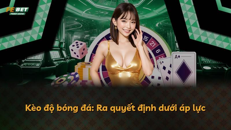 Kèo độ bóng đá: Ra quyết định dưới áp lực