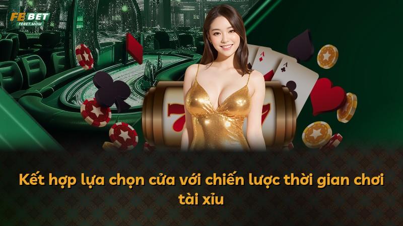 Kết hợp lựa chọn cửa với chiến lược thời gian chơi tài xỉu