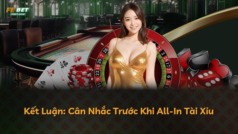 Kết Luận: Cân Nhắc Trước Khi All-In Tài Xỉu