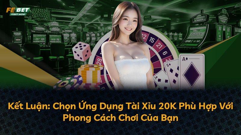 Kết Luận: Chọn Ứng Dụng Tài Xỉu 20K Phù Hợp Với Phong Cách Chơi Của Bạn