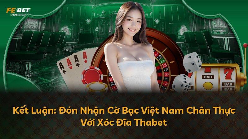 Kết Luận: Đón Nhận Cờ Bạc Việt Nam Chân Thực Với Xóc Đĩa Thabet