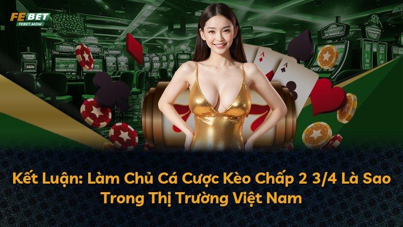 Kết Luận: Làm Chủ Cá Cược Kèo Chấp 2 3/4 Là Sao Trong Thị Trường Việt Nam