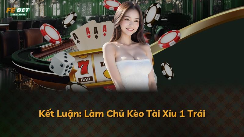 Kết Luận: Làm Chủ Kèo Tài Xỉu 1 Trái