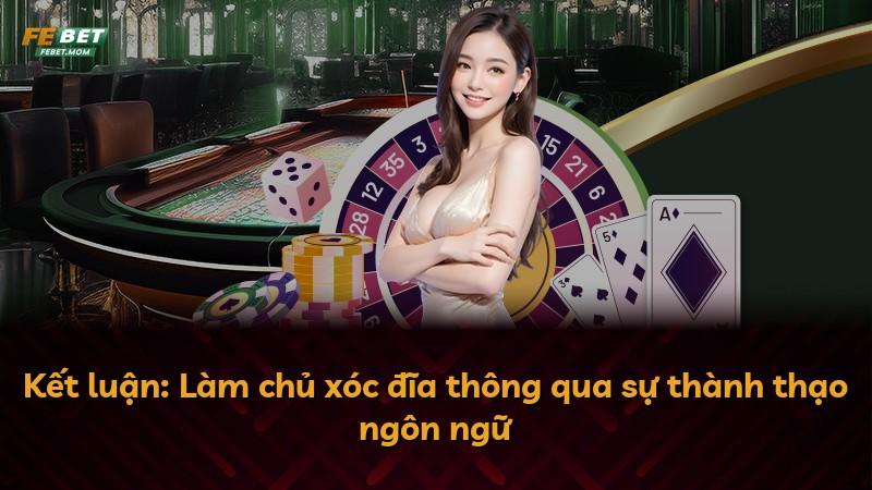 Kết luận: Làm chủ xóc đĩa thông qua sự thành thạo ngôn ngữ