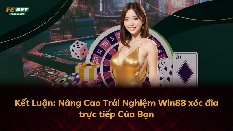 Kết Luận: Nâng Cao Trải Nghiệm Win88 xóc đĩa trực tiếp Của Bạn