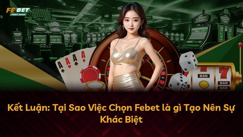 Kết Luận: Tại Sao Việc Chọn Febet là gì Tạo Nên Sự Khác Biệt