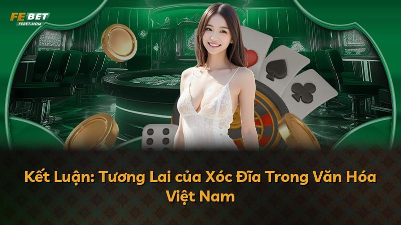 Kết Luận: Tương Lai của Xóc Đĩa Trong Văn Hóa Việt Nam