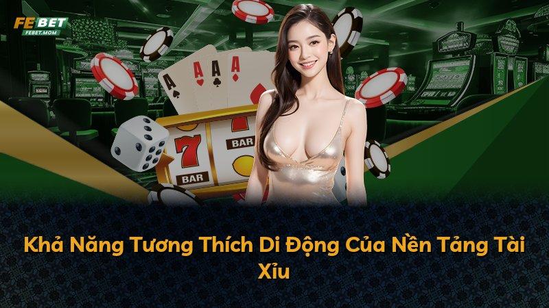 Khả Năng Tương Thích Di Động Của Nền Tảng Tài Xỉu