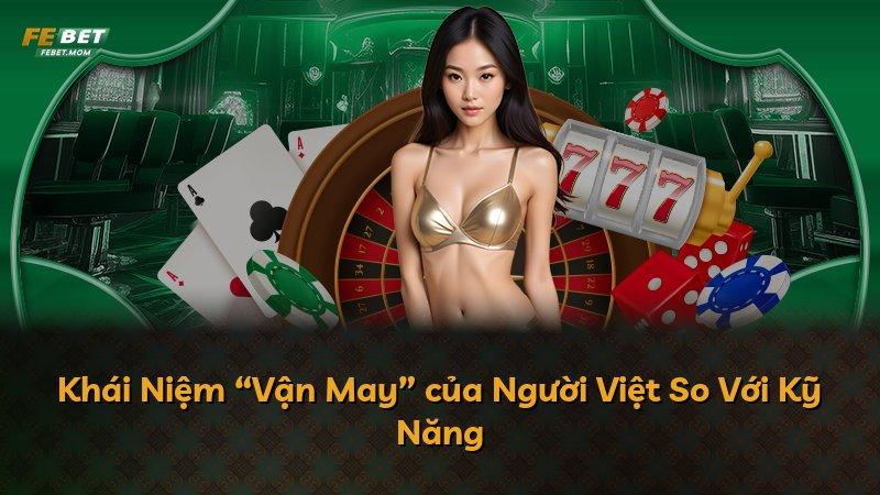 Khái Niệm “Vận May” của Người Việt So Với Kỹ Năng