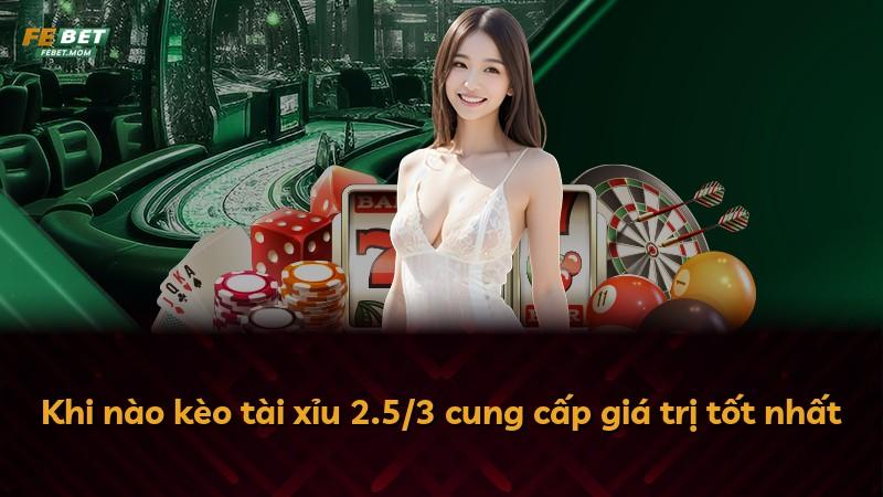 Khi nào kèo tài xỉu 2.5/3 cung cấp giá trị tốt nhất