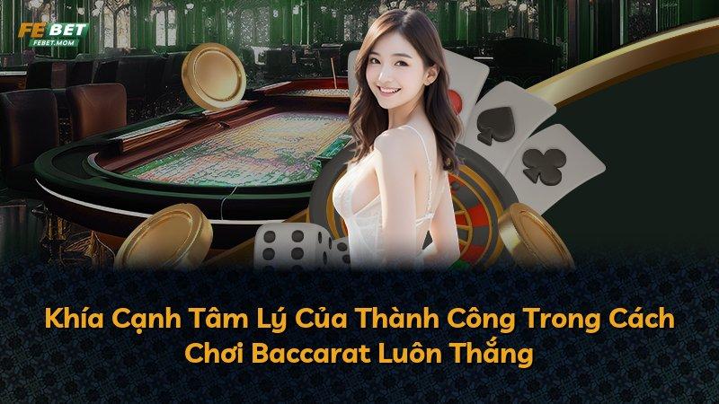 Khía Cạnh Tâm Lý Của Thành Công Trong Cách Chơi Baccarat Luôn Thắng