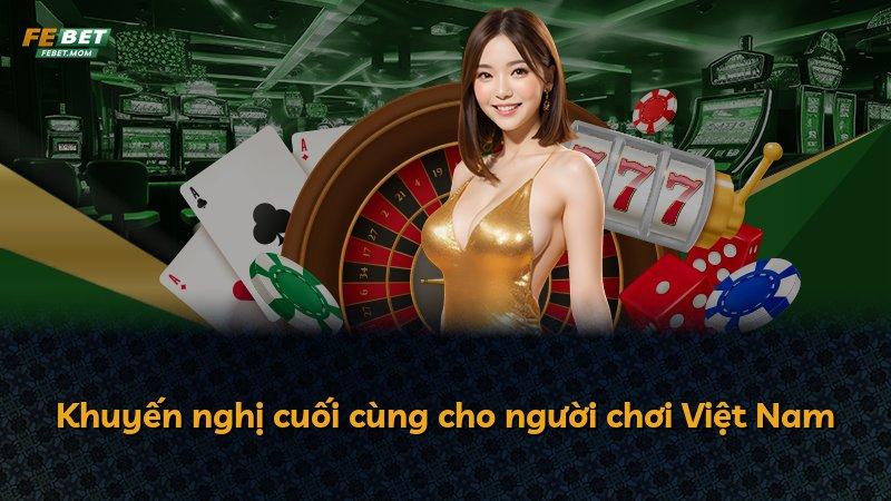 Khuyến nghị cuối cùng cho người chơi Việt Nam