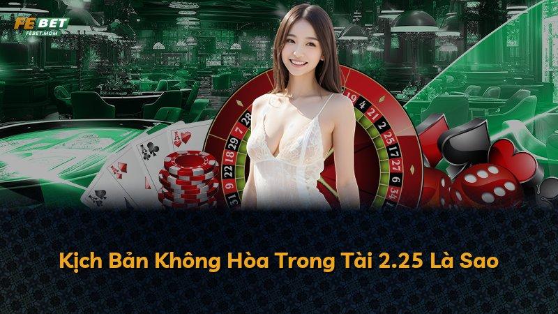 Kịch Bản Không Hòa Trong Tài 2.25 Là Sao