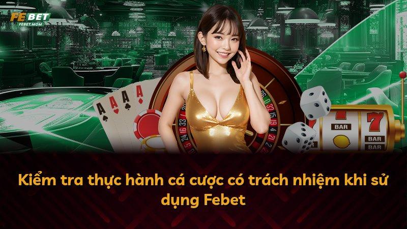 Kiểm tra thực hành cá cược có trách nhiệm khi sử dụng Febet