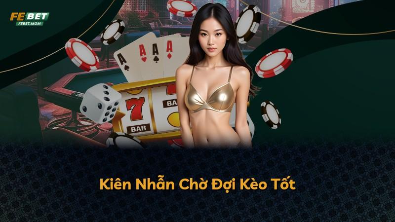 Kiên Nhẫn Chờ Đợi Kèo Tốt