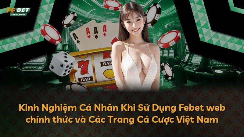Kinh Nghiệm Cá Nhân Khi Sử Dụng Febet web chính thức và Các Trang Cá Cược Việt Nam