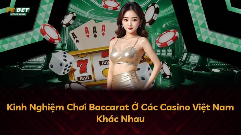 Kinh Nghiệm Chơi Baccarat Ở Các Casino Việt Nam Khác Nhau