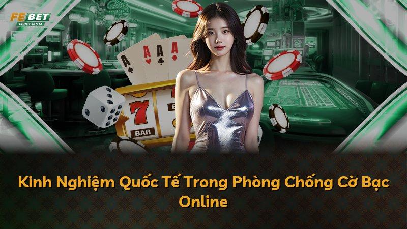 Kinh Nghiệm Quốc Tế Trong Phòng Chống Cờ Bạc Online