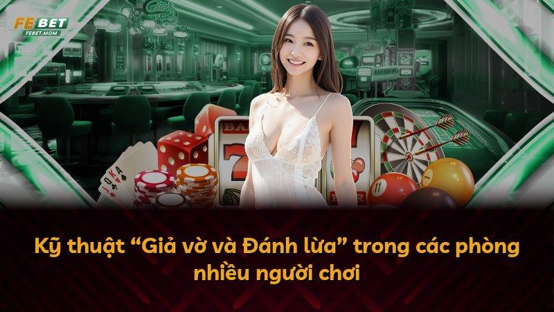 Kỹ thuật “Giả vờ và Đánh lừa” trong các phòng nhiều người chơi