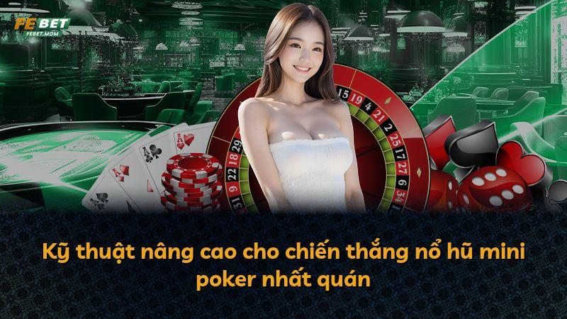 Kỹ thuật nâng cao cho chiến thắng nổ hũ mini poker nhất quán