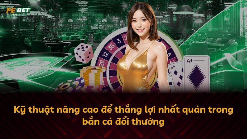 Kỹ thuật nâng cao để thắng lợi nhất quán trong bắn cá đổi thưởng