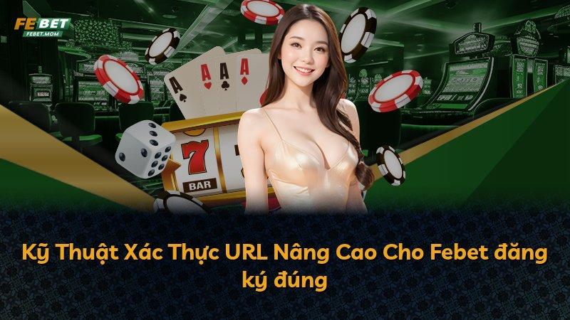 Kỹ Thuật Xác Thực URL Nâng Cao Cho Febet đăng ký đúng