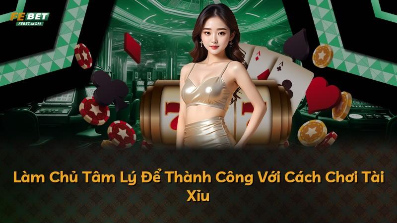 Làm Chủ Tâm Lý Để Thành Công Với Cách Chơi Tài Xỉu