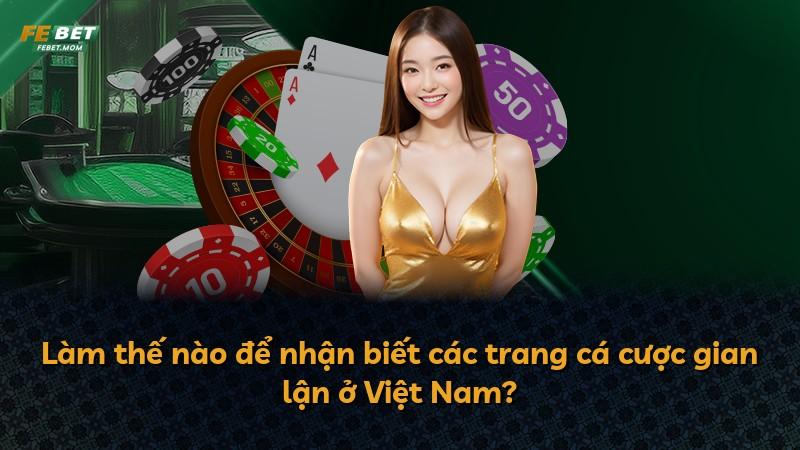 Làm thế nào để nhận biết các trang cá cược gian lận ở Việt Nam?