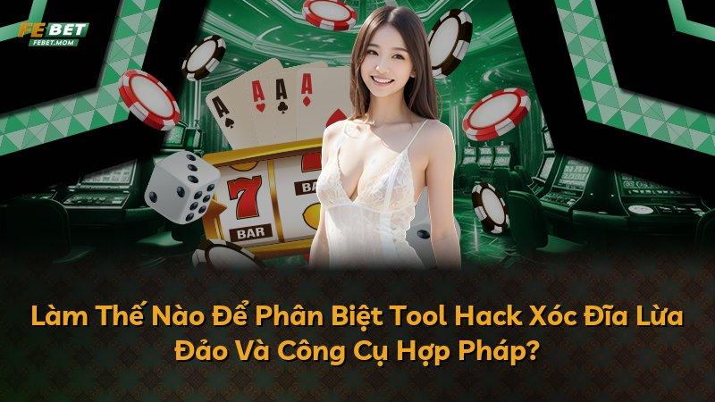 Làm Thế Nào Để Phân Biệt Tool Hack Xóc Đĩa Lừa Đảo Và Công Cụ Hợp Pháp?