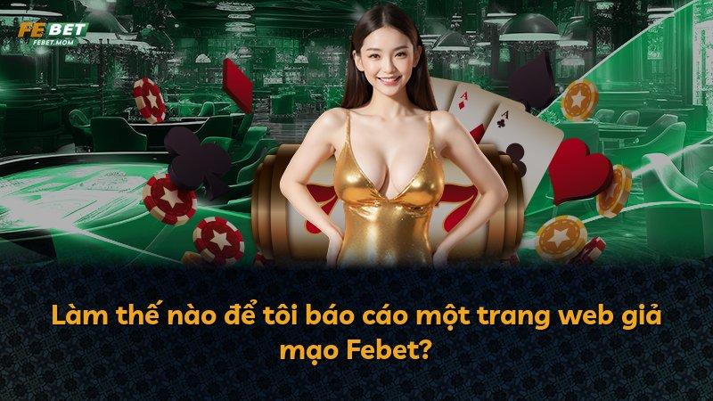 Làm thế nào để tôi báo cáo một trang web giả mạo Febet?