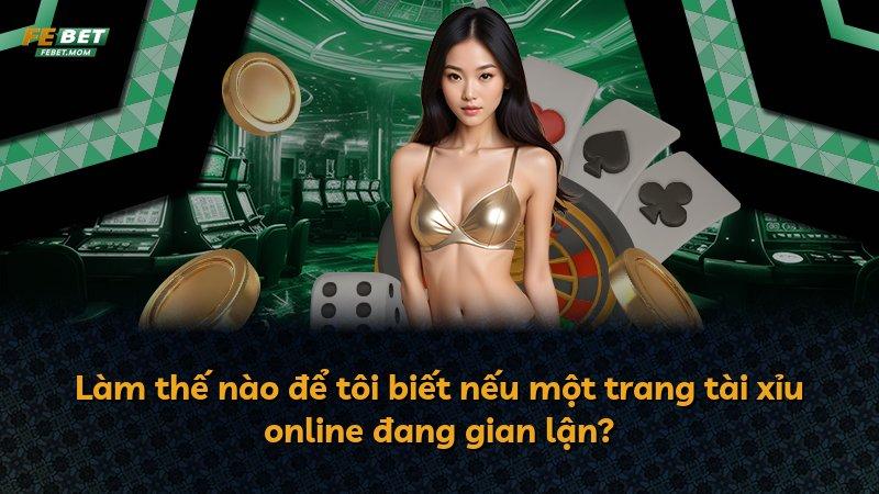 Làm thế nào để tôi biết nếu một trang tài xỉu online đang gian lận?