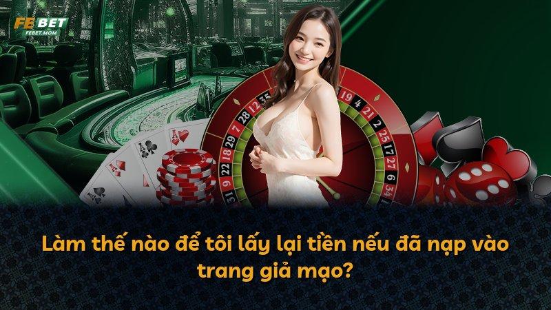 Làm thế nào để tôi lấy lại tiền nếu đã nạp vào trang giả mạo?