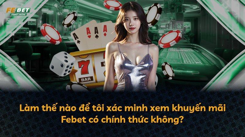 Làm thế nào để tôi xác minh xem khuyến mãi Febet có chính thức không?