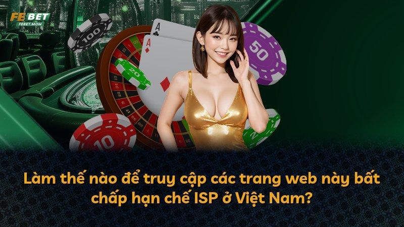 Làm thế nào để truy cập các trang web này bất chấp hạn chế ISP ở Việt Nam?