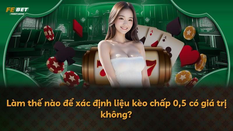 Làm thế nào để xác định liệu kèo chấp 0,5 có giá trị không?
