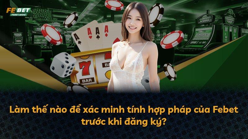 Làm thế nào để xác minh tính hợp pháp của Febet trước khi đăng ký?