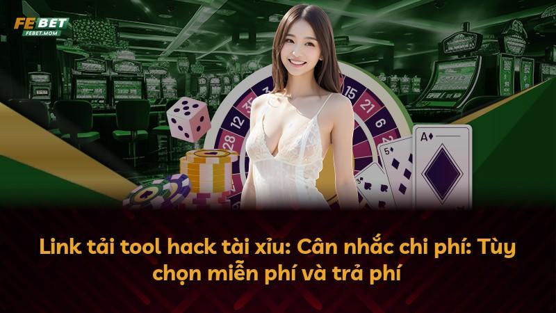 Link tải tool hack tài xỉu: Cân nhắc chi phí: Tùy chọn miễn phí và trả phí