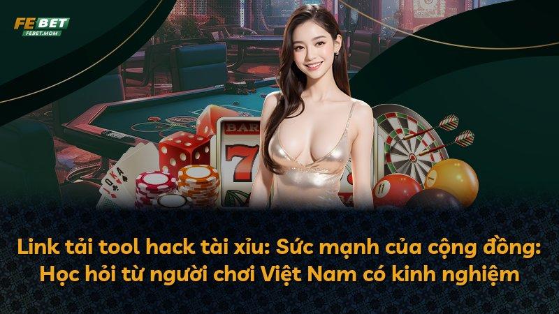Link tải tool hack tài xỉu: Sức mạnh của cộng đồng: Học hỏi từ người chơi Việt Nam có kinh nghiệm