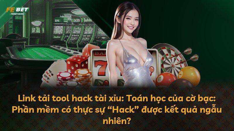 Link tải tool hack tài xỉu: Toán học của cờ bạc: Phần mềm có thực sự “Hack” được kết quả ngẫu nhiên?