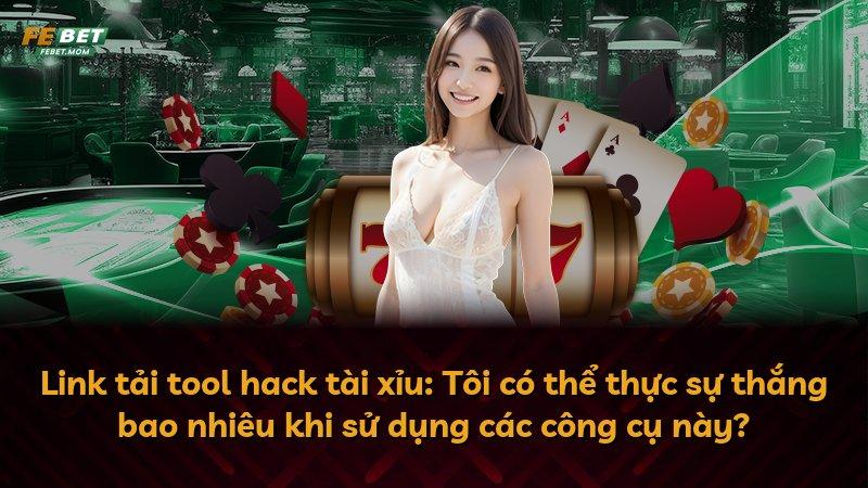 Link tải tool hack tài xỉu: Tôi có thể thực sự thắng bao nhiêu khi sử dụng các công cụ này?