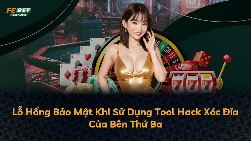 Lỗ Hổng Bảo Mật Khi Sử Dụng Tool Hack Xóc Đĩa Của Bên Thứ Ba
