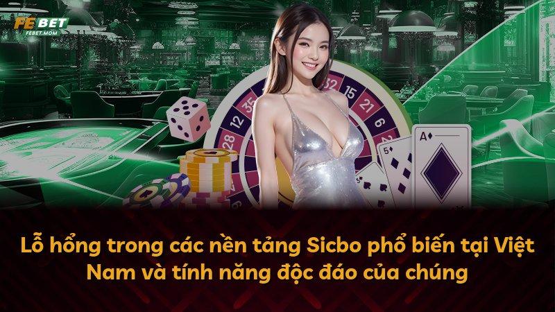 Lỗ hổng trong các nền tảng Sicbo phổ biến tại Việt Nam và tính năng độc đáo của chúng
