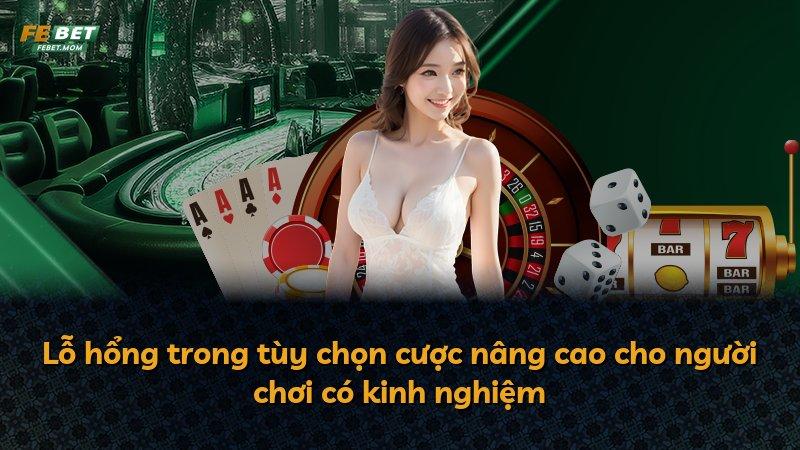 Lỗ hổng trong tùy chọn cược nâng cao cho người chơi có kinh nghiệm