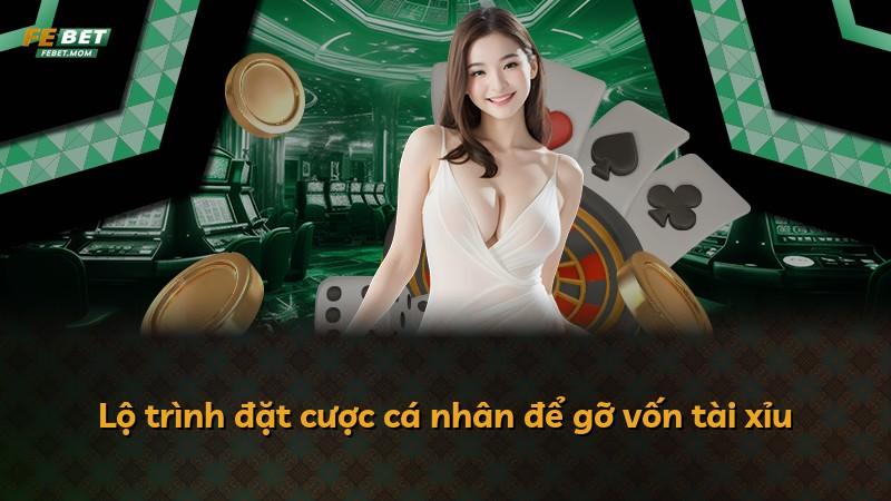 Lộ trình đặt cược cá nhân để gỡ vốn tài xỉu