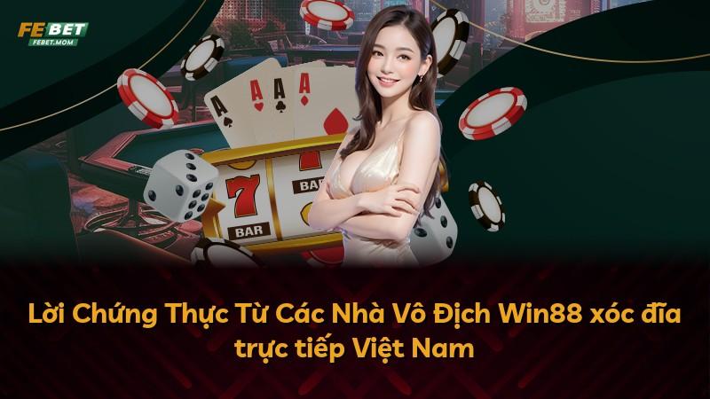 Lời Chứng Thực Từ Các Nhà Vô Địch Win88 xóc đĩa trực tiếp Việt Nam