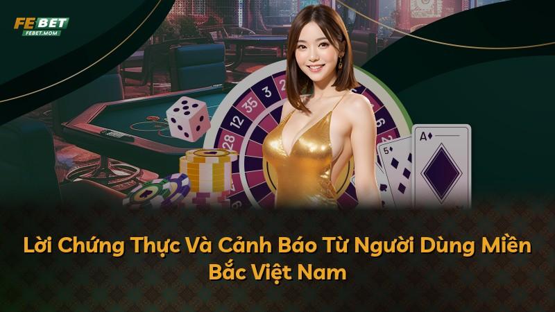 Lời Chứng Thực Và Cảnh Báo Từ Người Dùng Miền Bắc Việt Nam