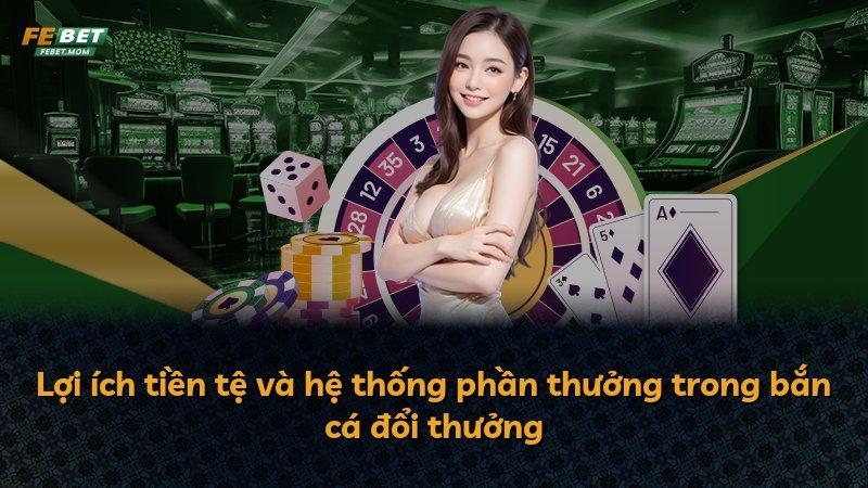 Lợi ích tiền tệ và hệ thống phần thưởng trong bắn cá đổi thưởng