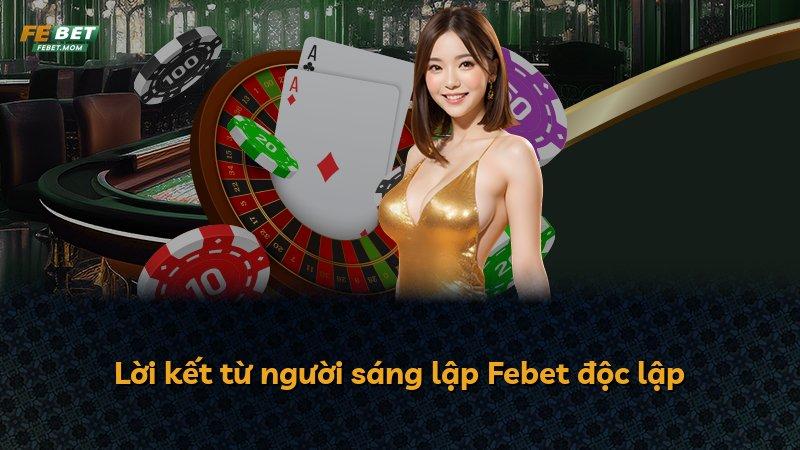 Lời kết từ người sáng lập Febet độc lập