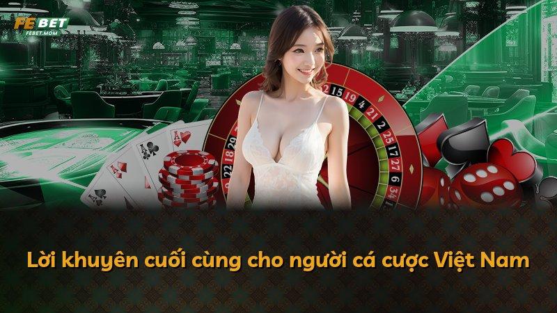 Lời khuyên cuối cùng cho người cá cược Việt Nam