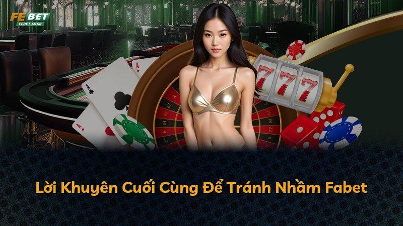 Lời Khuyên Cuối Cùng Để Tránh Nhầm Fabet